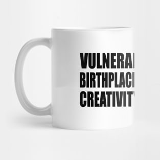 Vulnerability is the birthplace of innovation, creativity, and change Mug